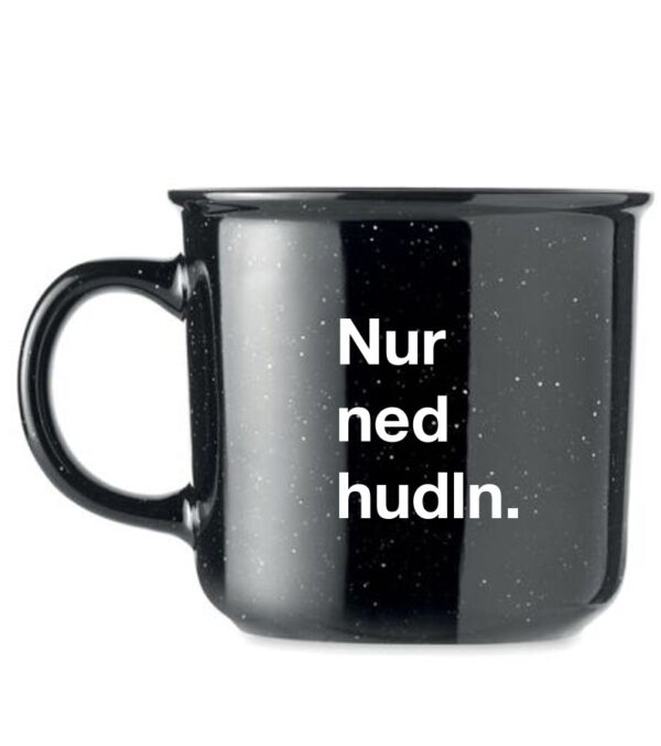 Keramiktasse Nur ned hudln.